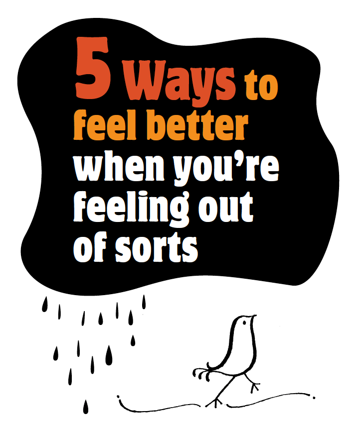 Bird walking away from black cloud with words: 5 ways to feel better when you're feeling out of sorts